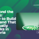 Beyond the Logo: How to Build a Brand That Actually Works in Nigeria